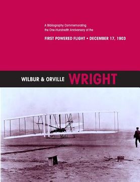 portada Wilbur & Orville Wright: A Bibliography Commemorating the One-Hundredth Anniversary of the First Powered Flight- December 17, 1903 (en Inglés)