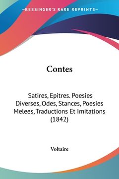 portada Contes: Satires, Epitres. Poesies Diverses, Odes, Stances, Poesies Melees, Traductions Et Imitations (1842) (en Francés)