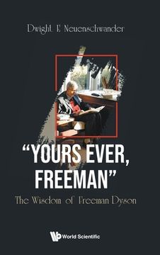 portada Yours Ever, Freeman: The Wisdom of Freeman Dyson (en Inglés)