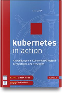 portada Kubernetes in Action: Anwendungen in Kubernetes-Clustern Bereitstellen und Verwalten (en Alemán)