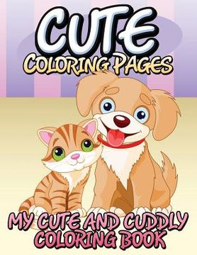 portada Cute Coloring Pages (My Cute and Cuddly Coloring Book) (en Inglés)