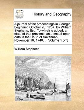 portada a journal of the proceedings in georgia, beginning october 20, 1737. by william stephens, esq; to which is added, a state of that province, as attes (en Inglés)