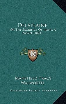 portada delaplaine: or the sacrifice of irene, a novel (1871) (en Inglés)