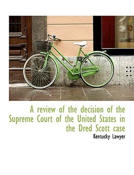 portada a review of the decision of the supreme court of the united states in the dred scott case (en Inglés)