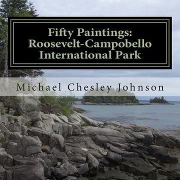 portada Fifty Paintings: Roosevelt-Campobello International Park: Celebrating the Park's 50th Anniversary (en Inglés)
