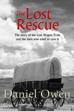 portada The Lost Rescue: Parallel Diaries of the Advance Party from the Lost Wagon Train of 1853 (en Inglés)