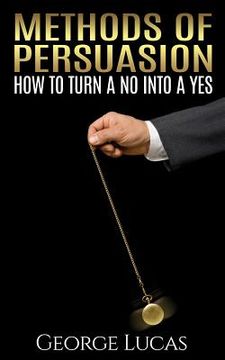 portada Methods of Persuasion: How to Turn a No into a Yes