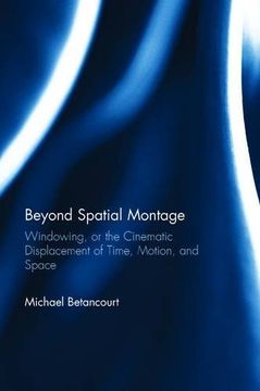 portada Beyond Spatial Montage: Windowing, or the Cinematic Displacement of Time, Motion, and Space