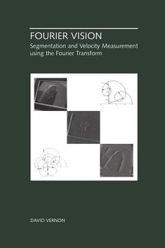 portada Fourier Vision: Segmentation and Velocity Measurement Using the Fourier Transform (en Inglés)