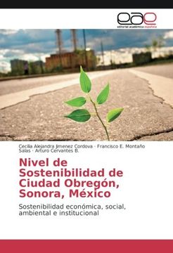 portada Nivel de Sostenibilidad de Ciudad Obregón, Sonora, México: Sostenibilidad económica, social, ambiental e institucional (Spanish Edition)