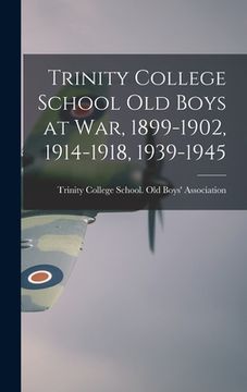 portada Trinity College School Old Boys at War, 1899-1902, 1914-1918, 1939-1945 (in English)