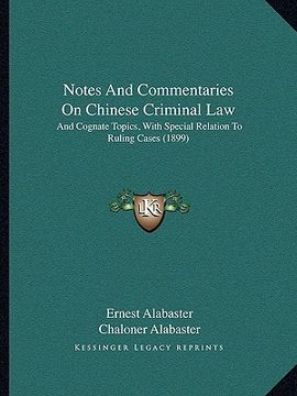 portada notes and commentaries on chinese criminal law: and cognate topics, with special relation to ruling cases (1899) (en Inglés)