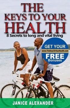 portada The Keys to Your Health: 8 Secrets to Long and Vital Living (en Inglés)