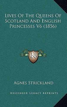 portada lives of the queens of scotland and english princesses v6 (1856) (en Inglés)