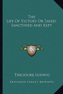 portada the life of victory or saved, sanctified and kept