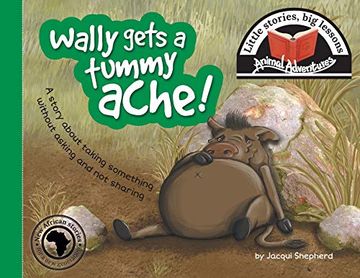 portada Wally Gets a Tummy Ache! Little Stories, big Lessons (Animal Adventures) (en Inglés)