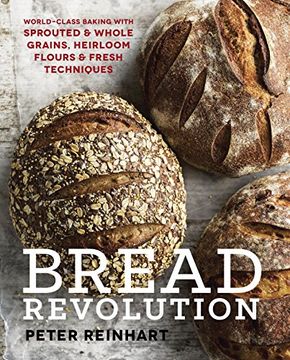portada Bread Revolution: World-Class Baking With Sprouted and Whole Grains, Heirloom Flours, and Fresh Techniques (en Inglés)
