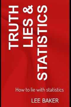 portada Truth, Lies & Statistics: How to Lie with Statistics (in English)