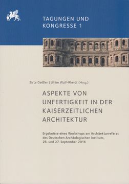 portada Aspekte Von Unfertigkeit in Der Kaiserzeitlichen Architektur: Ergebnisse Eines Workshops Am Architekturreferat Des Deutschen Archaologischen Instituts (en Alemán)