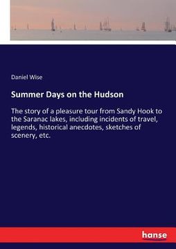 portada Summer Days on the Hudson: The story of a pleasure tour from Sandy Hook to the Saranac lakes, including incidents of travel, legends, historical