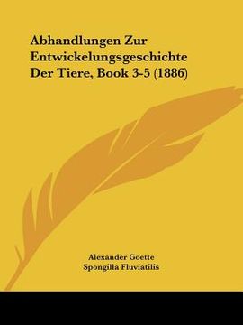 portada Abhandlungen Zur Entwickelungsgeschichte Der Tiere, Book 3-5 (1886) (in German)