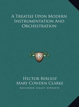 portada a treatise upon modern instrumentation and orchestration a treatise upon modern instrumentation and orchestration (en Inglés)