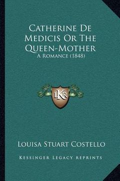 portada catherine de medicis or the queen-mother: a romance (1848) (en Inglés)