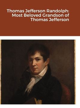 portada Thomas Jefferson Randolph: Most Beloved Grandson of Thomas Jefferson