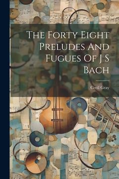 portada The Forty Eight Preludes And Fugues Of J S Bach (en Inglés)