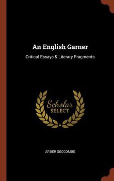 portada An English Garner: Critical Essays & Literary Fragments (en Inglés)