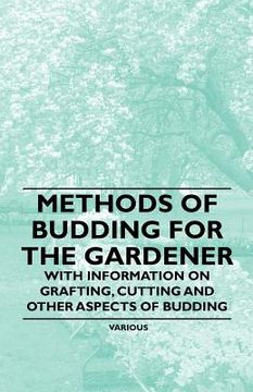 portada methods of budding for the gardener - with information on grafting, cutting and other aspects of budding