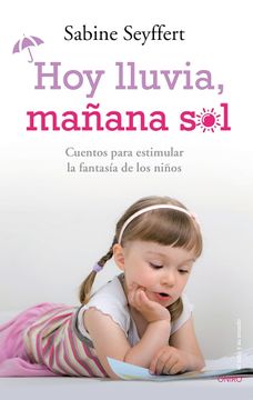 portada Hoy Lluvia, Mañana Sol: Cuentos Para Estimular la Fantasía de los Niños (el Niño y su Mundo)