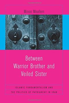 portada Between Warrior Brother and Veiled Sister: Islamic Fundamentalism and the Politics of Patriarchy in Iran (en Inglés)