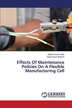 portada Effects Of Maintenance Policies On A Flexible Manufacturing Cell