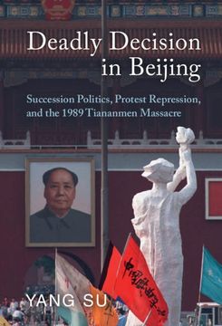 portada Deadly Decision in Beijing: Succession Politics, Protest Repression, and the 1989 Tiananmen Massacre (en Inglés)