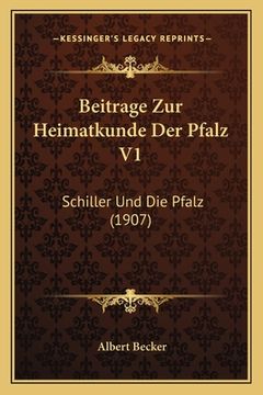 portada Beitrage Zur Heimatkunde Der Pfalz V1: Schiller Und Die Pfalz (1907) (en Alemán)