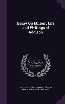 portada Essay On Milton; Life and Writings of Addison (en Inglés)