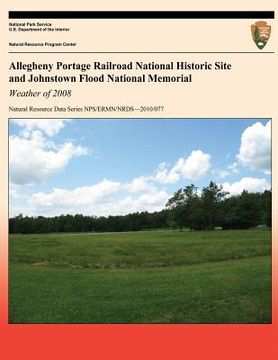 portada Allegheny Portage Railroad National Historic Site and Johnstown Flood National Memorial: Weather of 2008 (en Inglés)