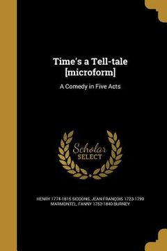 portada Time's a Tell-tale [microform]: A Comedy in Five Acts