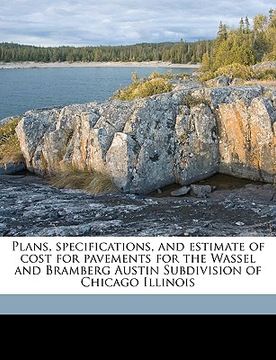 portada plans, specifications, and estimate of cost for pavements for the wassel and bramberg austin subdivision of chicago illinois (en Inglés)