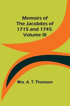 portada Memoirs of the Jacobites of 1715 and 1745. Volume III (in English)
