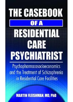 portada the cas of a residential care psychiatrist: psychopharmacosocioeconomics and the treatment of schizophrenia in residential care facilities (in English)