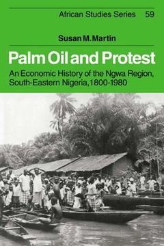 portada Palm oil and Protest: An Economic History of the Ngwa Region, South-Eastern Nigeria, 1800-1980 (African Studies) (en Inglés)