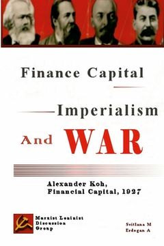 portada Finance Capital, Imperialism And War: Finance Capital, Alexander Koh, 1927 (en Inglés)
