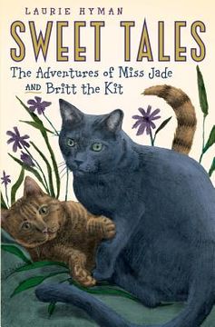 portada Sweet Tales: The Adventures of Miss Jade and Britt the Kit (en Inglés)