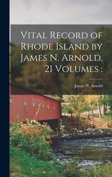 portada Vital Record of Rhode Island by James N. Arnold, 21 Volumes (en Inglés)