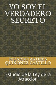 portada Yo Soy El Verdadero Secreto: Estudio de la Ley de la Atraccion (in Spanish)