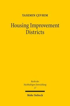 portada Housing Improvement Districts: Nachhaltige Stadtentwicklung Durch Private Initiative Und Staatliche Gewahrleistung (en Alemán)