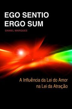 portada Ego Sentio, Ergo Sum: A influência da lei do amor na lei da atracção (en Portugués)