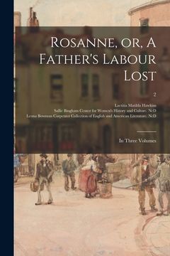 portada Rosanne, or, A Father's Labour Lost: in Three Volumes; 2